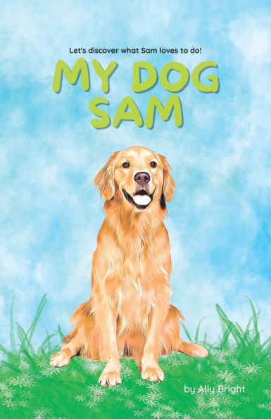 My Dog Sam: Let's discover what Sam loves to do!