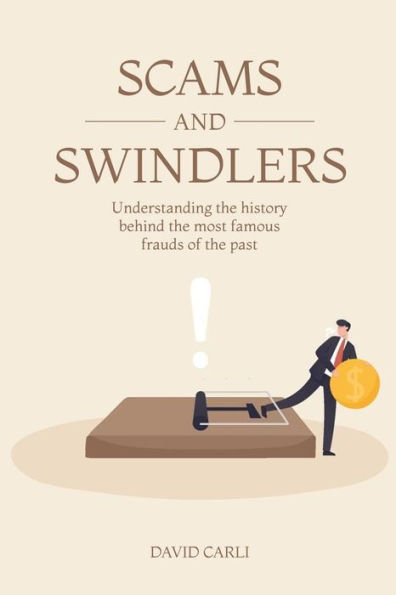 Scams and Swindlers: Understanding the History Behind the Most Famous Frauds of the Past