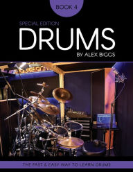 Title: Drums By Alex Biggs Book 4 Special Edition: The Fast And Easy Way To Learn Drums, Author: Alex Biggs
