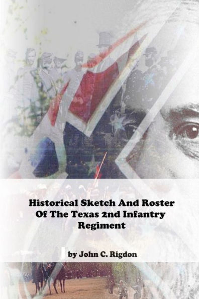 Historical Sketch And Roster Of The Texas 2nd Infantry Regiment