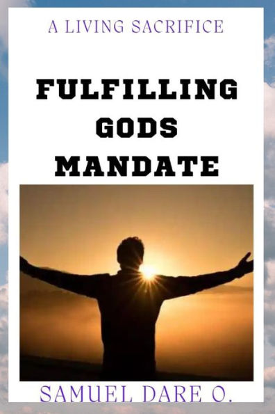 A Living Sacrifice: Fulfilling God's mandate
