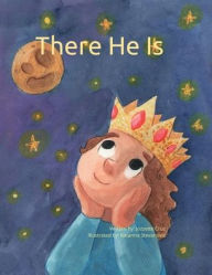 Title: There He Is: Discovering God Through His Creation, Author: Jozzette Cruz