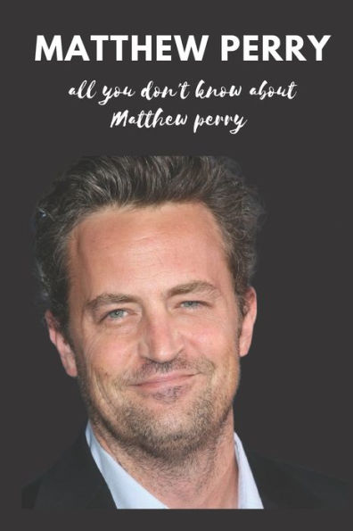 Matthew Perry: all you don't know about Matthew perry