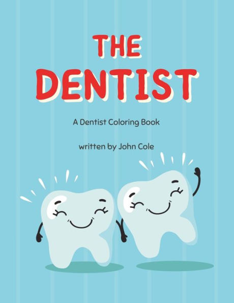 The Dentist: A Dentist Coloring Book