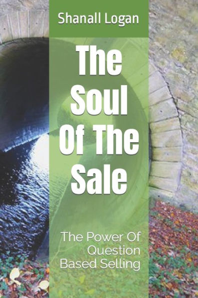 The Soul Of The Sale: The Power Of Question Based Selling