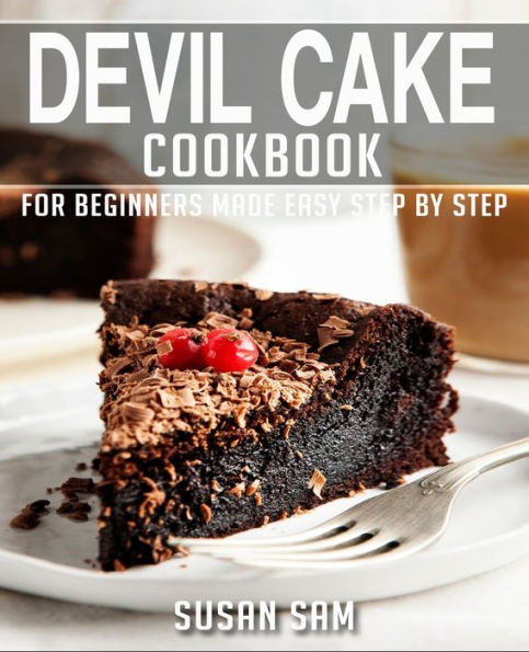 DEVIL CAKE COOKBOOK: BOOK 2, FOR BEGINNERS MADE EASY STEP BY STEP