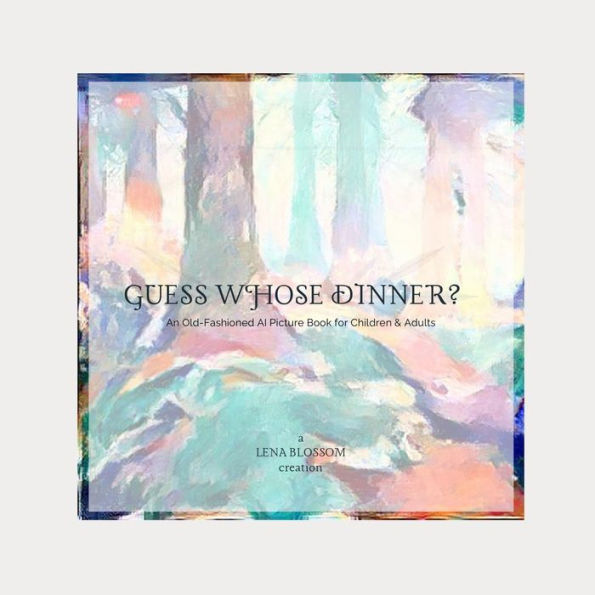 Guess Whose Dinner?: An Old-Fashioned AI Picture Book for Children & Adults
