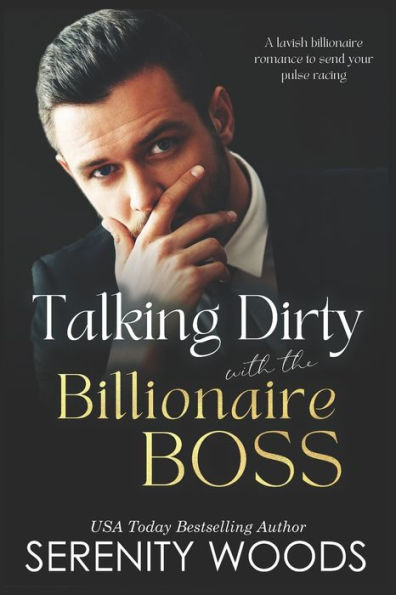 Talking Dirty with the Billionaire Boss: A lavish billionaire romance to send your pulse racing