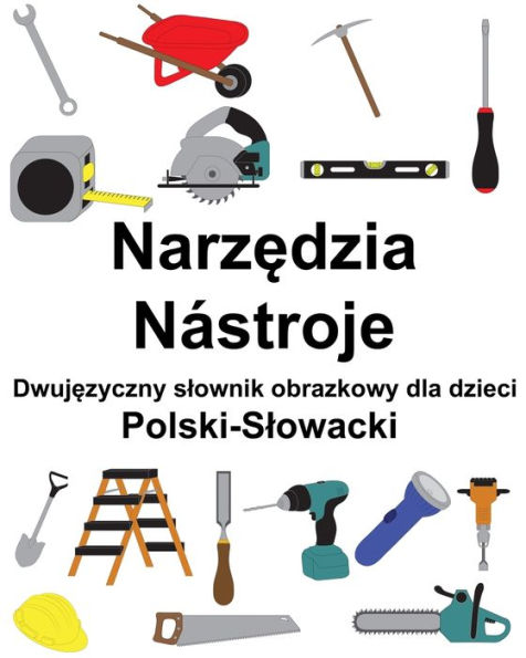 Polski-Slowacki Narzedzia / Nástroje Dwujezyczny slownik obrazkowy dla dzieci