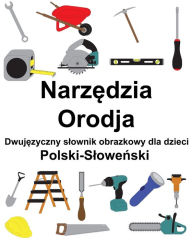 Title: Polski-Slowenski Narzedzia / Orodja Dwujezyczny slownik obrazkowy dla dzieci, Author: Richard Carlson