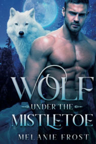 Title: Wolf under the Mistletoe, Author: Melanie Frost