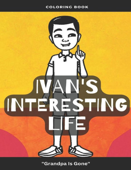 Ivan's Interesting Life Grandpa is Gone: Coloring Book