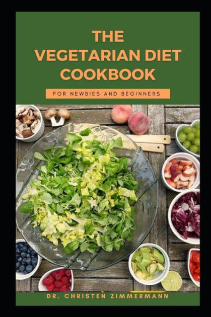 THE VEGETARIAN DIET COOKBOOK FOR NEWBOOK AND BEGINNERS by Dr. Christen ...