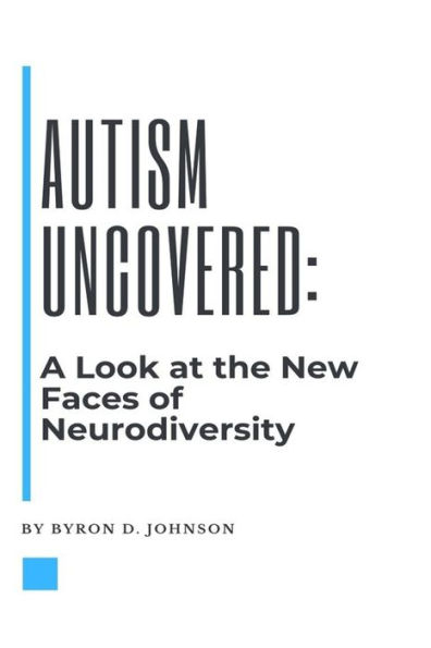 Autism Uncovered: A Look at the New Faces of Neurodiversity