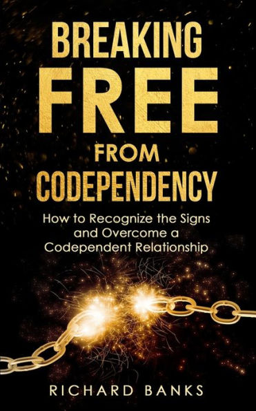 Breaking Free from Codependency: How to Recognize the Signs and Overcome a Codependent Relationship