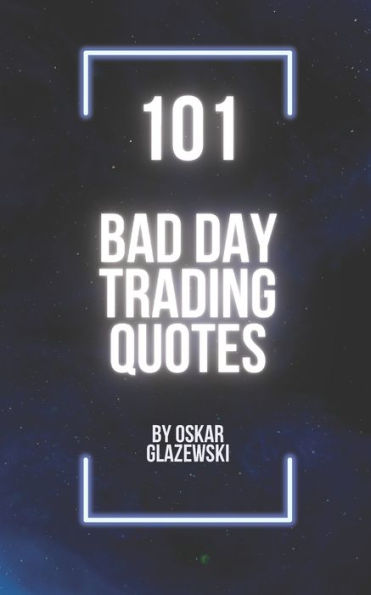 101 Bad Day Trading Quotes: Quotes for a bad trading day that will warm you up.