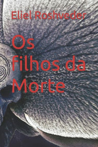 Title: Os filhos da Morte, Author: Eliel Roshveder