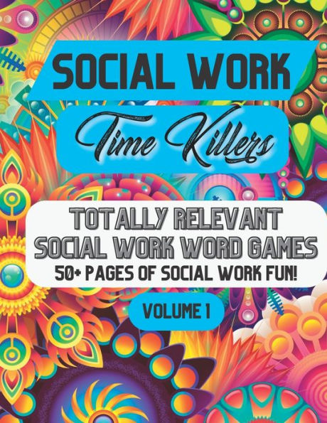 Social Work Time Killers: Totally Relevant Social Work Word Games - Volume 1