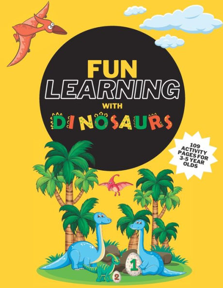 Fun Learning with Dinosaurs: Learning activities for children aged 3-6.