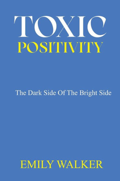 Toxic Positivity: The dark side of the bright side
