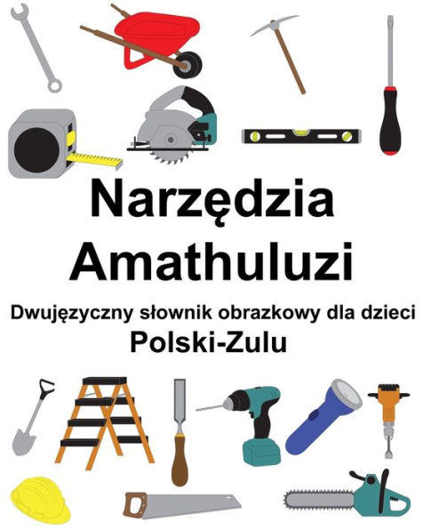 Polski-Zulu Narzedzia / Amathuluzi Dwujezyczny slownik obrazkowy dla dzieci