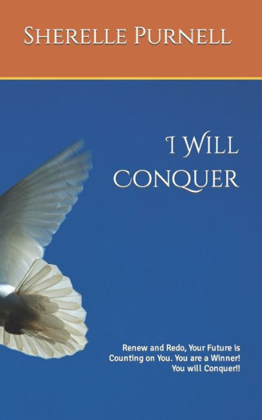 I Will Conquer: Renew and Redo, Your Future is Counting on You. You are a Winner! You will Conquer!!