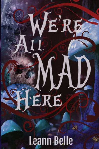 We're All Mad Here: A Dark Alice in Wonderland Reverse Harem