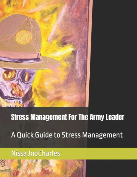 Stress Management For The Army Leader: A Quick Guide to Stress Management