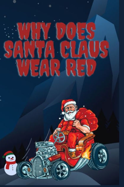 Why does santa claus wear red when did santa start wearing red suit by 