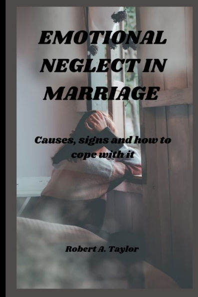 EMOTIONAL NEGLECT IN MARRIAGE: causes, signs and how to cope with it