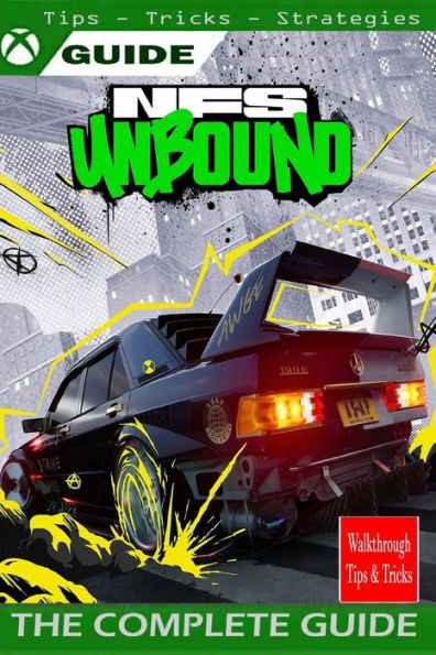 NEED FOR SPEED UNBOUND The Complete guide: walkthrough, Tips, Tricks,Strategies and More