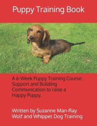 Title: Puppy Training Book with Wolf and Whippet Dog Training: Written by Suzanne Man-Ray, Author: Suzanne Karin Man-Ray