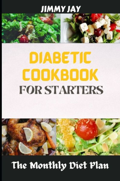 Diabetic Cookbook For Starters: The monthly Diet Plan