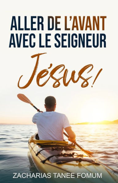 Aller de L'avant Avec le Seigneur Jésus!