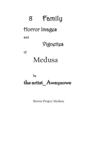 8 Family Horror Images and Vignettes of Medusa: Of Horror Project Medusa