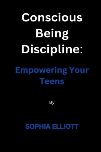 Conscious Being Discipline: Empowering Your Teens