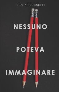 Title: Nessuno Poteva Immaginare, Author: Silvia Brugnetti