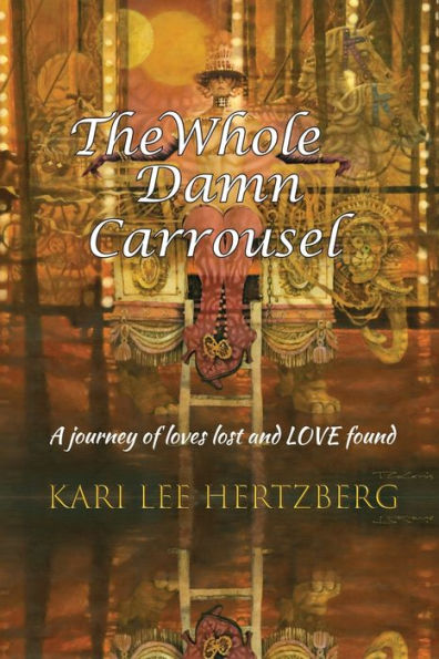 The Whole Damn Carrousel: A journey of loves lost and LOVE found