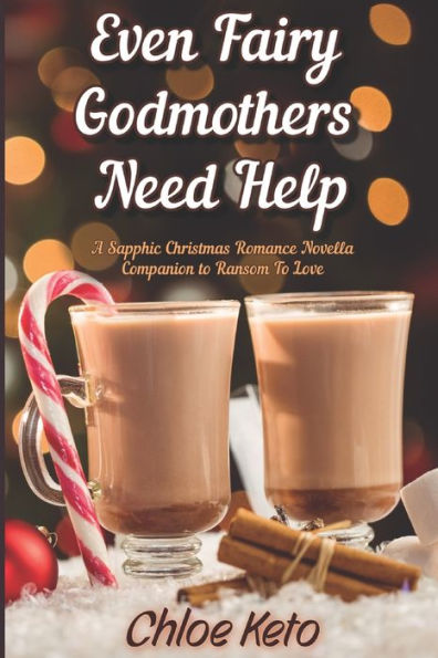 Even Fairy Godmothers Need Help: A Holiday Sapphic Novella Companion to 
