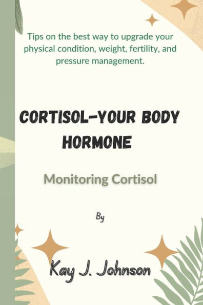 CORTISOL-YOUR BODY HORMONE: Monitoring Cortisol