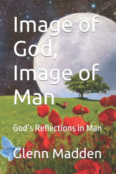 Image of God, Image of Man: God's Reflections in Man