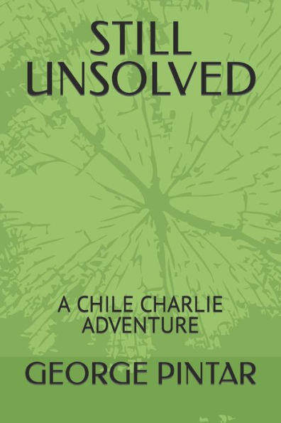 STILL UNSOLVED: A CHILE CHARLIE ADVENTURE