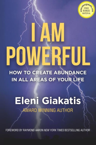 I AM POWERFUL: How To Create Abundance In All Areas Of Your Life