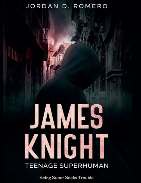 James Knight: Teenage Superhuman - Being Super Seeks Trouble