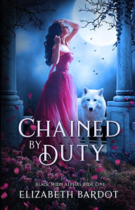 Title: Chained By Duty, Author: Elizabeth Bardot