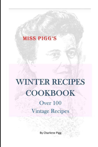 Winter Recipes Cookbook: Over 100 Vintage Recipes