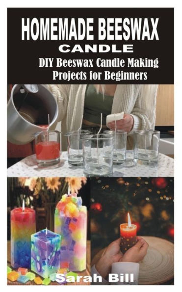 HOMEMADE BEESWAX CANDLE: DIY Beeswax Candle Making Projects for Beginners