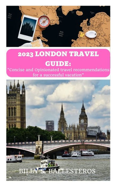 2023 London travel guide: Concise and Opinionated travel recommendations for a successful vacation