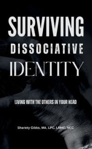 Title: Surviving Dissociative Identity, Author: LPC LMHC Shariety Gibbs MA