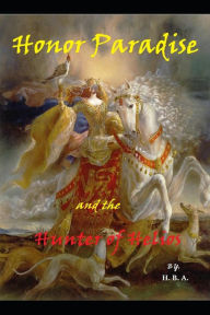 Title: Honor Paradise and the Hunter of Helios, Author: H. B. A.